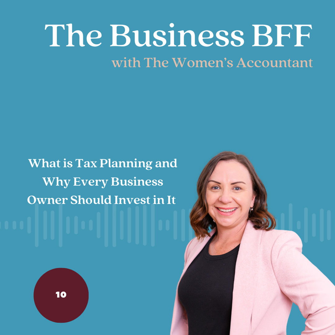 The Business BFF Podcast - Episode 10: What is Tax Planning and Why Every Business Owner Should Invest in It | The Women's Accountant
