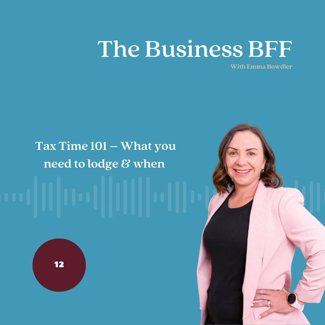 The Business BFF Podcast - Episode 12: Tax Time 101 – What You Need To Lodge & When | The Women's Accountant