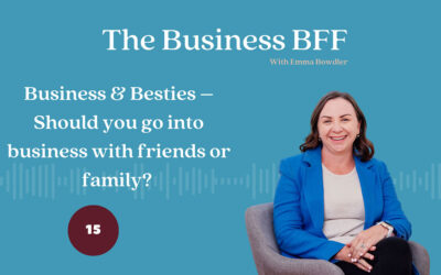 Episode 15: Business & Besties – Should You Go Into Business with Friends or Family?